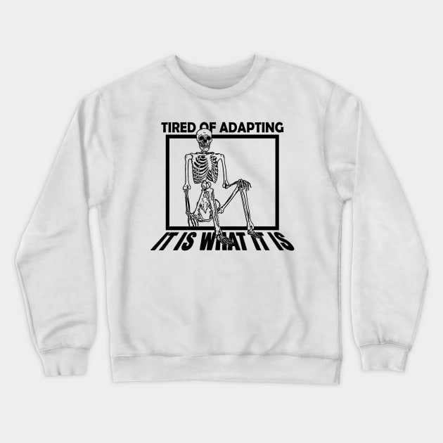 Tired of Adapting Skeleton Crewneck Sweatshirt by giovanniiiii